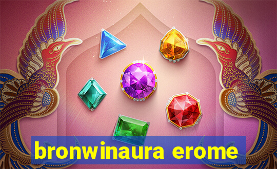 bronwinaura erome